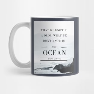 Isaac Newton quote: What we know is a drop, what we don't know is an ocean. Mug